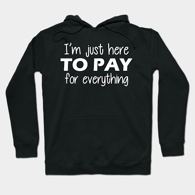 Vacation - I'm just here to pay for everything Hoodie by KC Happy Shop